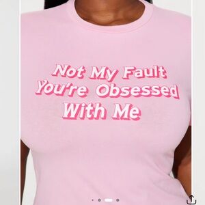 NWT Not My Fault You're Obsessed With Me Pink Graphic Tee